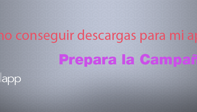 Cómo conseguir descargas para mi app: Prepara la Campaña