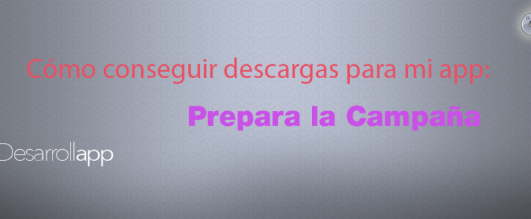 Cómo conseguir descargas para mi app: Prepara la Campaña